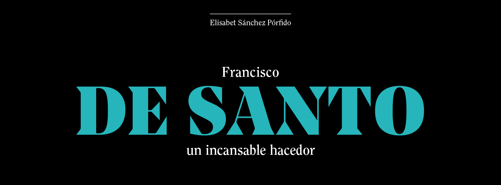 Francisco De Santo un incansable hacedor